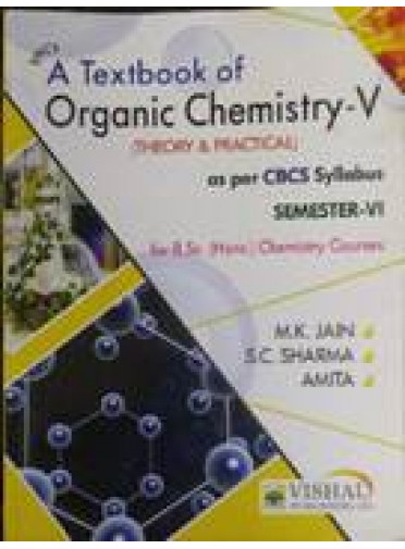 A Textbook Of Organic Chemistry-V Theory & Practical Sem-VI (Odisha Board)