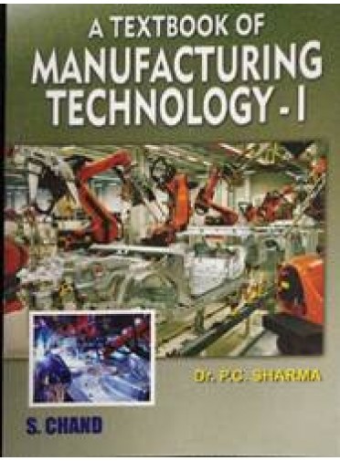 A Textbook of Manufacturing Technology - I