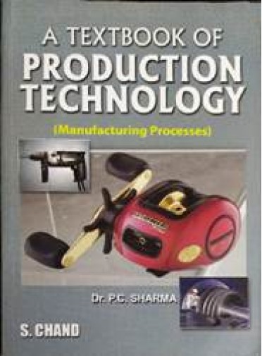 A Textbook of Production Technology