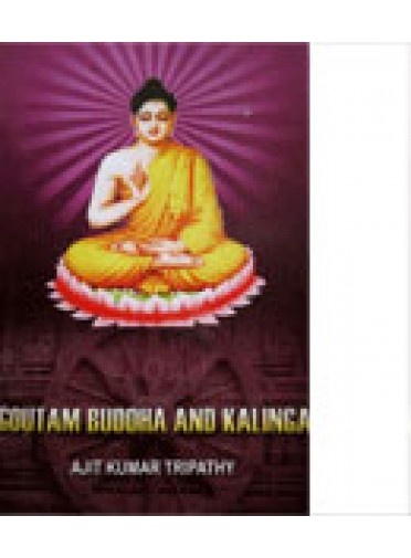 Goutam Buddha & Kalinga By Ajit kumar Tripathy