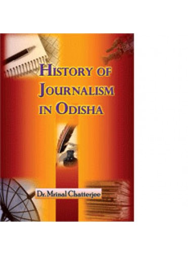History of Journalism in Odisha By  Mrinal Chatterjee