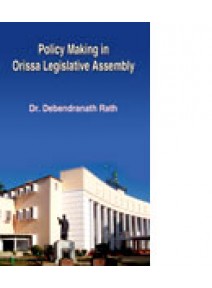 Policy Making in Orissa Ligislative Assembly by Debendra Nath Rath
