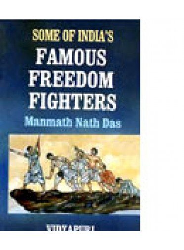 Some of Indias Famous Freedom Fighters By M.N. Das