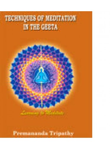 Techniques of Meditation in the Geeta By Premananda Tripathy
