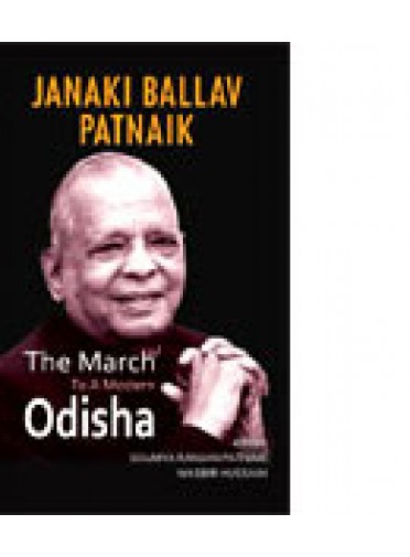 Janaki Bllava Pattanaik : The March to a Modern Odisha By Soumya Ranjan Pattanaik