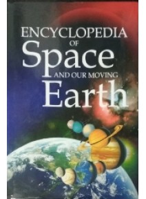 Encyclopedia of Space And Our Moving Earth