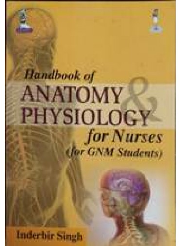 Handbook Of Anatomy & Physiology For Nurses (For GNM Students)
