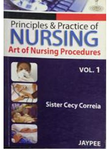 Principles & Practice of Nursing art of Nursing procedures Vol.1