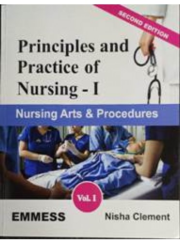 Principles and Practice of Nursing-I Nursing Arts & Procedures Vol.I