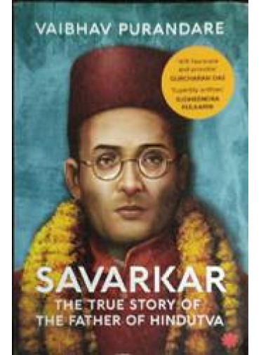Savarkar . The true story of The Father of Hindutva