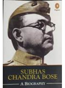Subhas Chandra Bose A Biography