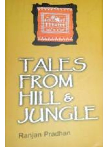 TALES FROM HILL AND JUNGLE BY RANJAN PRADHAN