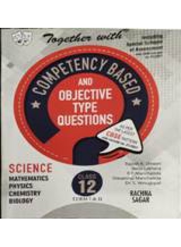 Together With Competency Based And Objective Type Questions Science, Class-12