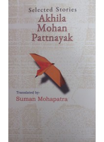 SELECTED STORIES OF AKHILA MOHAN PATTANAIK BY SUMAN MOHAPATRA